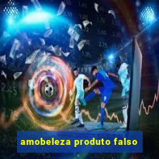 amobeleza produto falso